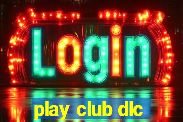 play club dlc