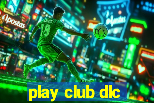 play club dlc