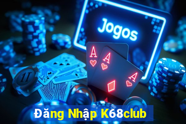 Đăng Nhập K68club