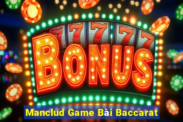 Manclud Game Bài Baccarat