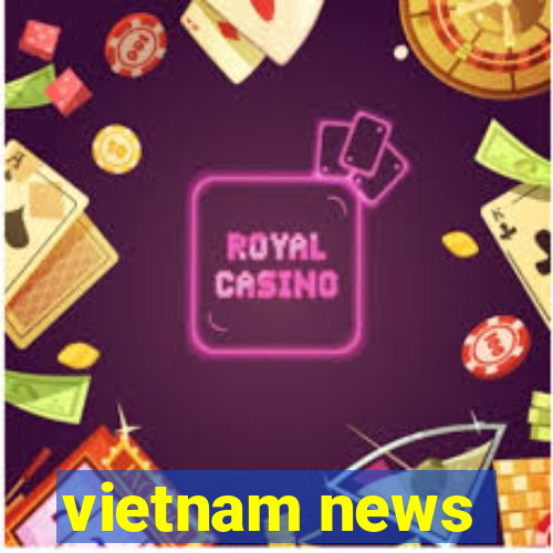 vietnam news