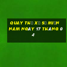 quay thử xổ số miền nam ngày 17 tháng 04