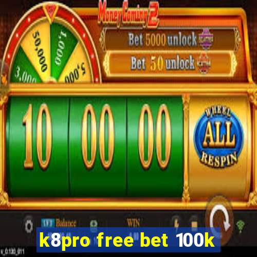 k8pro free bet 100k