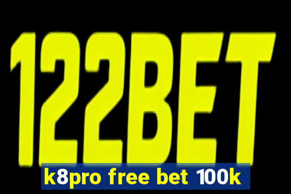 k8pro free bet 100k