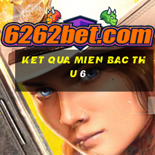 ket qua mien bac thu 6