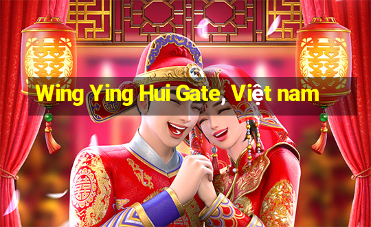 Wing Ying Hui Gate, Việt nam