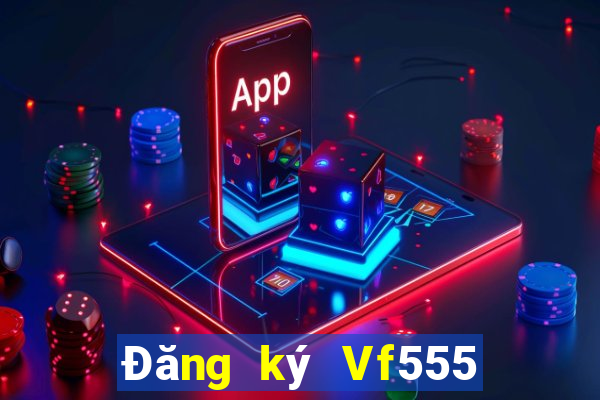 Đăng ký Vf555 Thưởng 288k