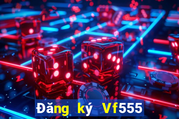 Đăng ký Vf555 Thưởng 288k