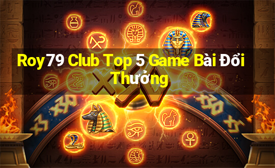 Roy79 Club Top 5 Game Bài Đổi Thưởng