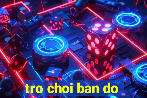 tro choi ban do