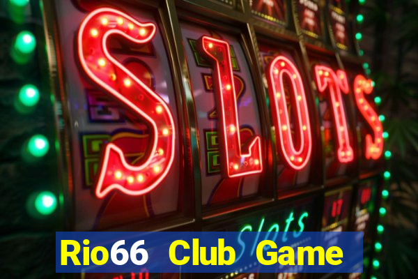 Rio66 Club Game Bài Online Chơi Cùng Bạn Bè