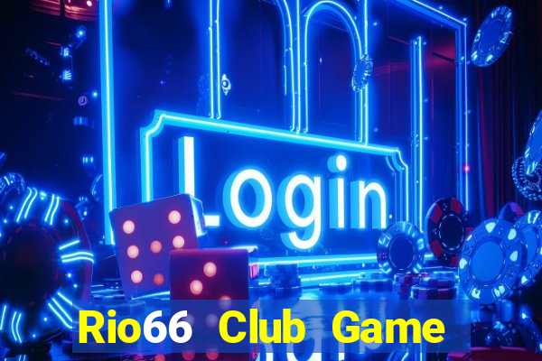 Rio66 Club Game Bài Online Chơi Cùng Bạn Bè