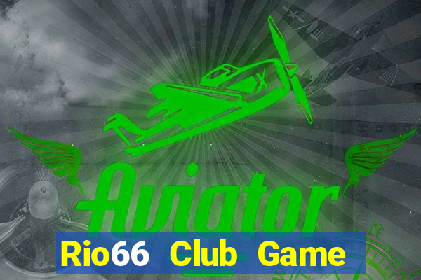 Rio66 Club Game Bài Online Chơi Cùng Bạn Bè