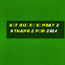 kết quả xổ số ngày 20 tháng 2 năm 2024