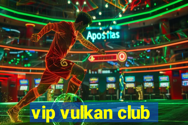 vip vulkan club