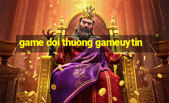 game doi thuong gameuytin