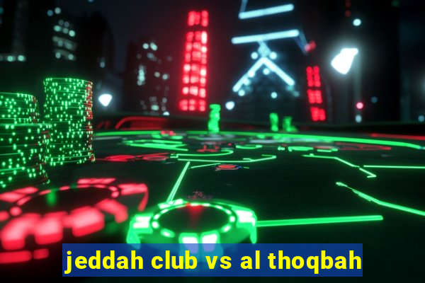 jeddah club vs al thoqbah