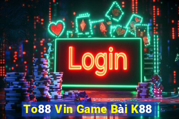 To88 Vin Game Bài K88