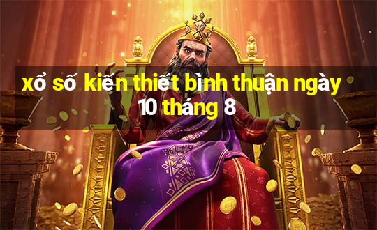 xổ số kiến thiết bình thuận ngày 10 tháng 8