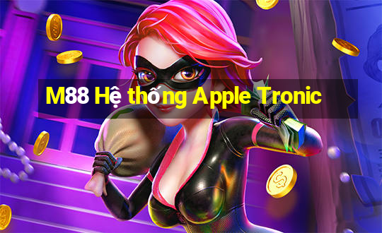 M88 Hệ thống Apple Tronic