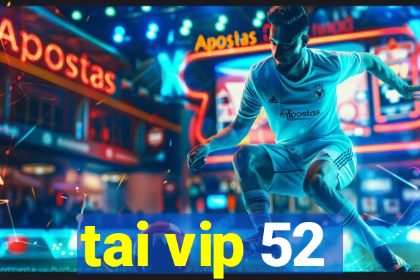 tai vip 52