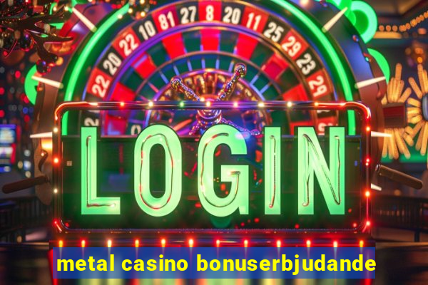 metal casino bonuserbjudande