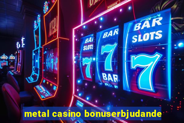 metal casino bonuserbjudande