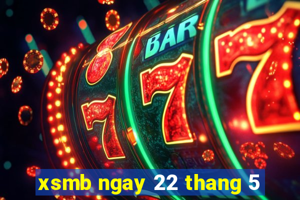 xsmb ngay 22 thang 5