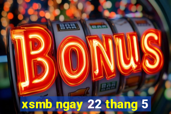 xsmb ngay 22 thang 5