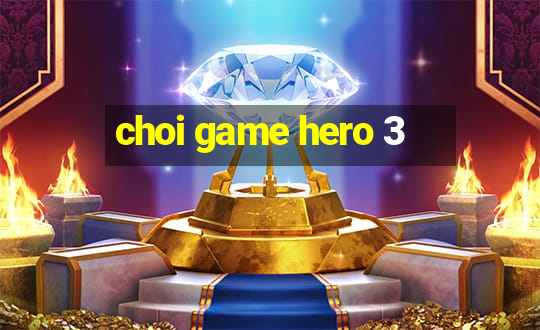 choi game hero 3