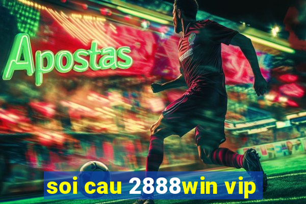 soi cau 2888win vip