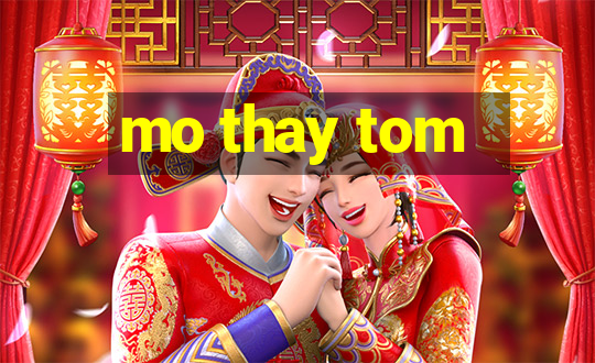 mo thay tom