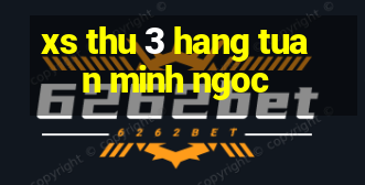 xs thu 3 hang tuan minh ngoc