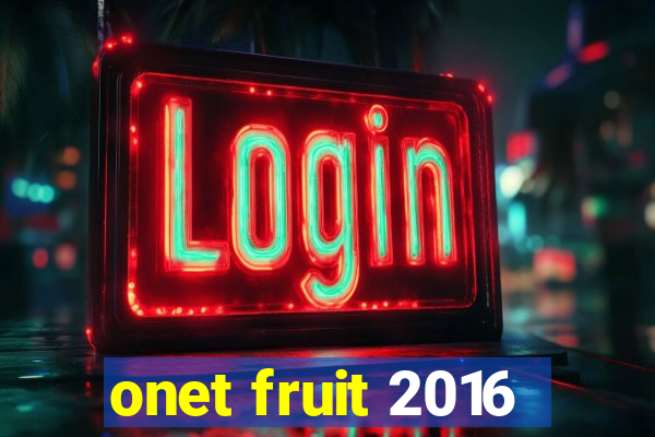 onet fruit 2016