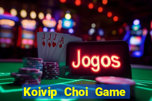 Koivip Choi Game Đánh Bài