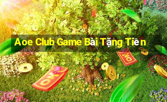 Aoe Club Game Bài Tặng Tiền