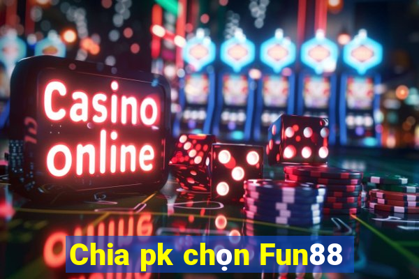 Chia pk chọn Fun88