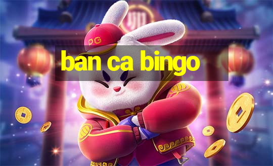 ban ca bingo