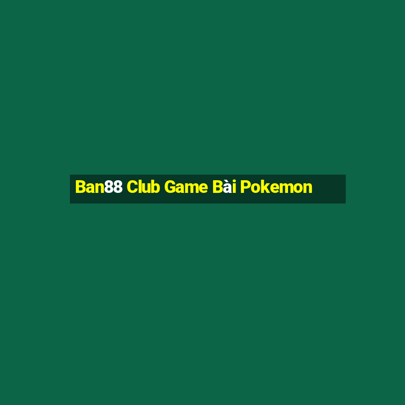 Ban88 Club Game Bài Pokemon