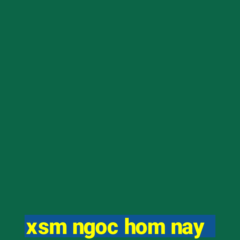 xsm ngoc hom nay