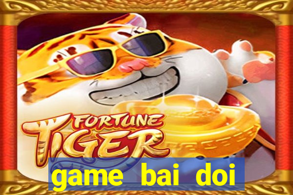 game bai doi thuong tren pc