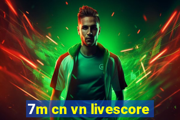 7m cn vn livescore