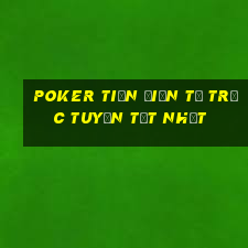 poker tiền điện tử trực tuyến tốt nhất