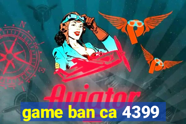 game ban ca 4399