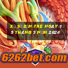 xổ số bến tre ngày 15 tháng 3 năm 2024