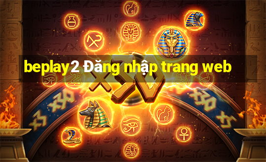 beplay2 Đăng nhập trang web