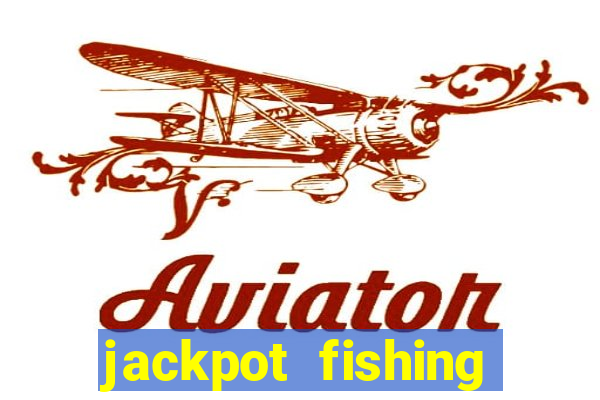 jackpot fishing bắn cá độc đắc