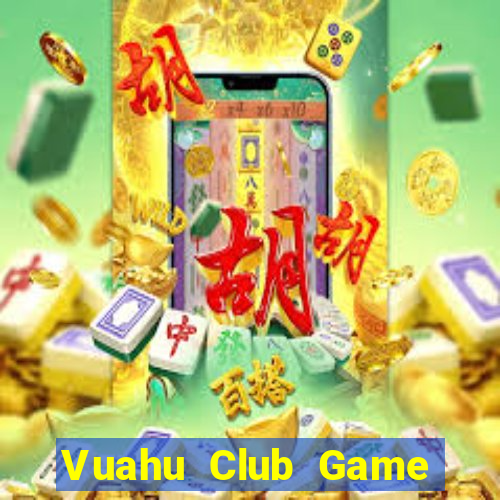 Vuahu Club Game Bài Đổi Thưởng B52