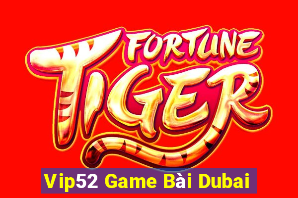 Vip52 Game Bài Dubai