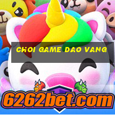 choi game dao vang